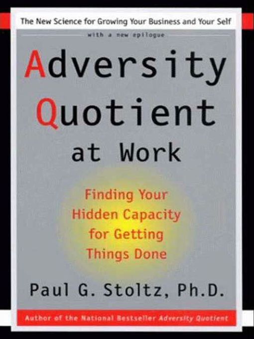 Title details for Adversity Quotient @ Work by Paul G. Stoltz, PhD - Available